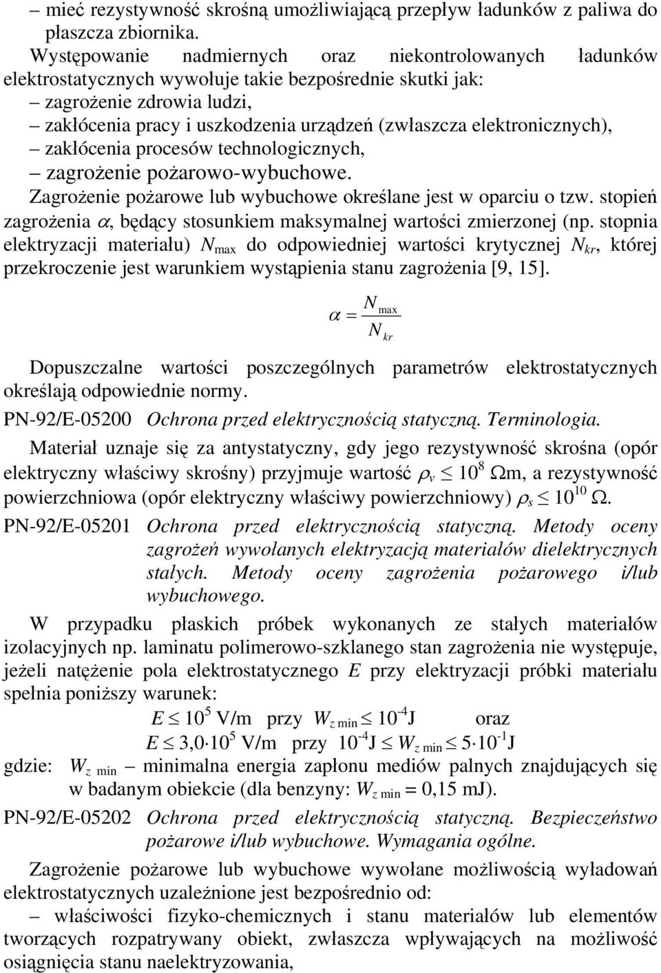 elektronicznych), zakłócenia procesów technologicznych, zagrożenie pożarowo-wybuchowe. Zagrożenie pożarowe lub wybuchowe określane jest w oparciu o tzw.