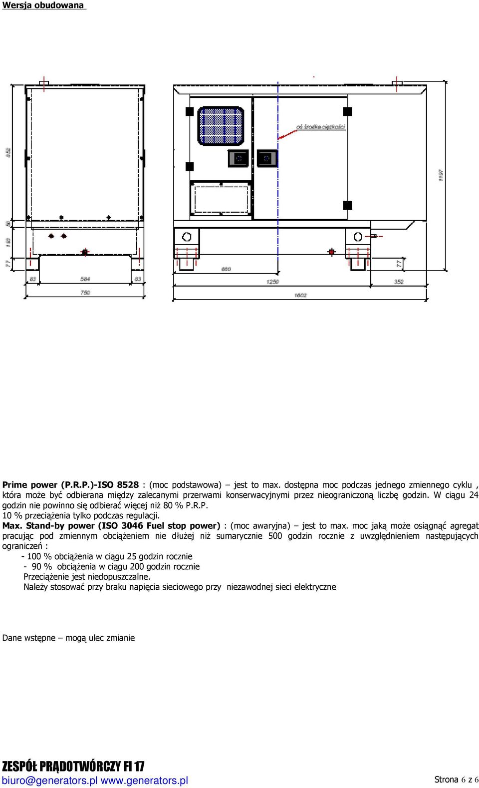 W ciągu 24 godzin nie powinno się odbierać więcej niż 80 % P.R.P. 10 % przeciążenia tylko podczas regulacji. Max. Stand-by power (ISO 3046 Fuel stop power) : (moc awaryjna) jest to max.