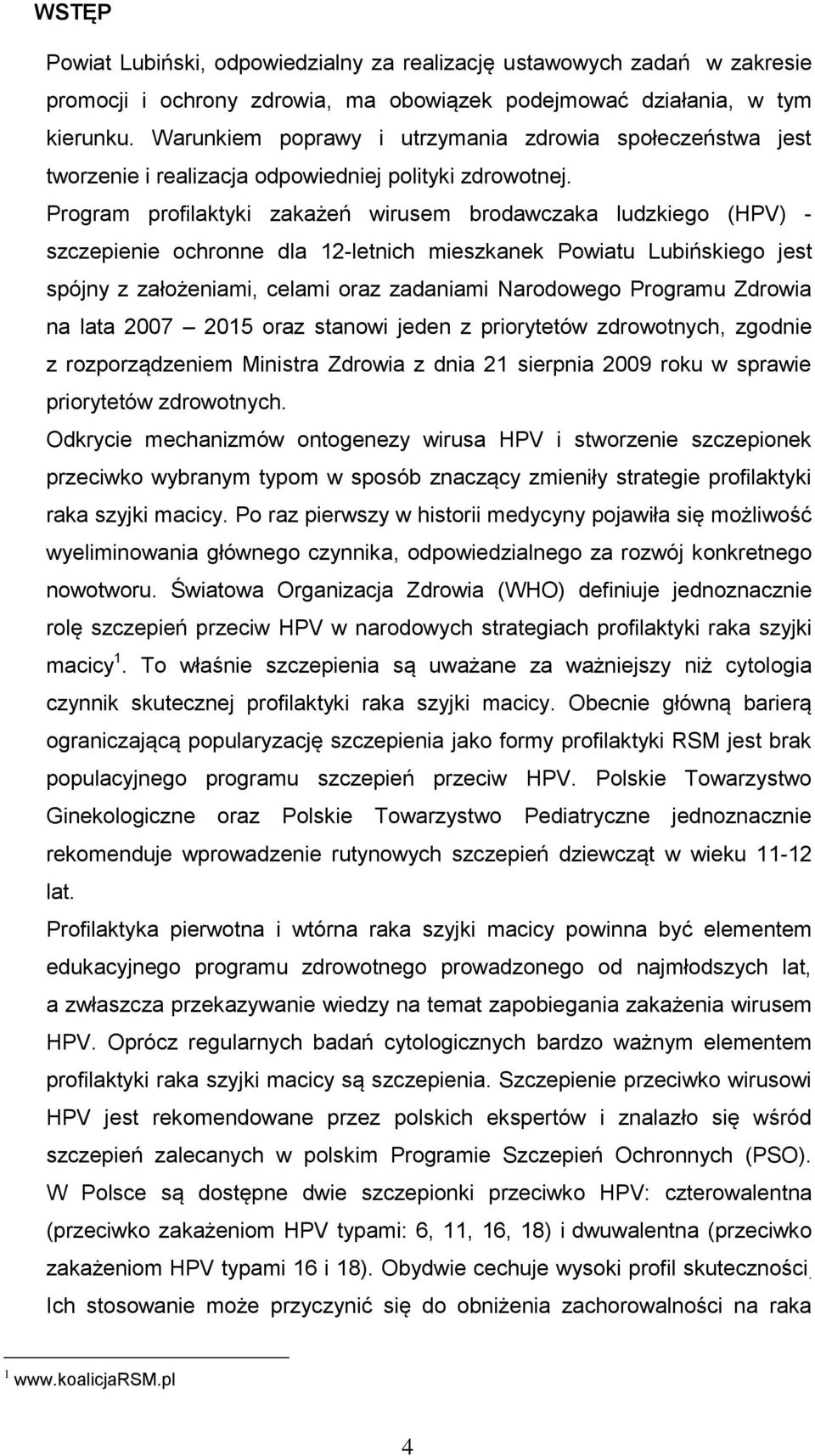 Program profilaktyki zakażeń wirusem brodawczaka ludzkiego (HPV) - szczepienie ochronne dla 12-letnich mieszkanek Powiatu Lubińskiego jest spójny z założeniami, celami oraz zadaniami Narodowego