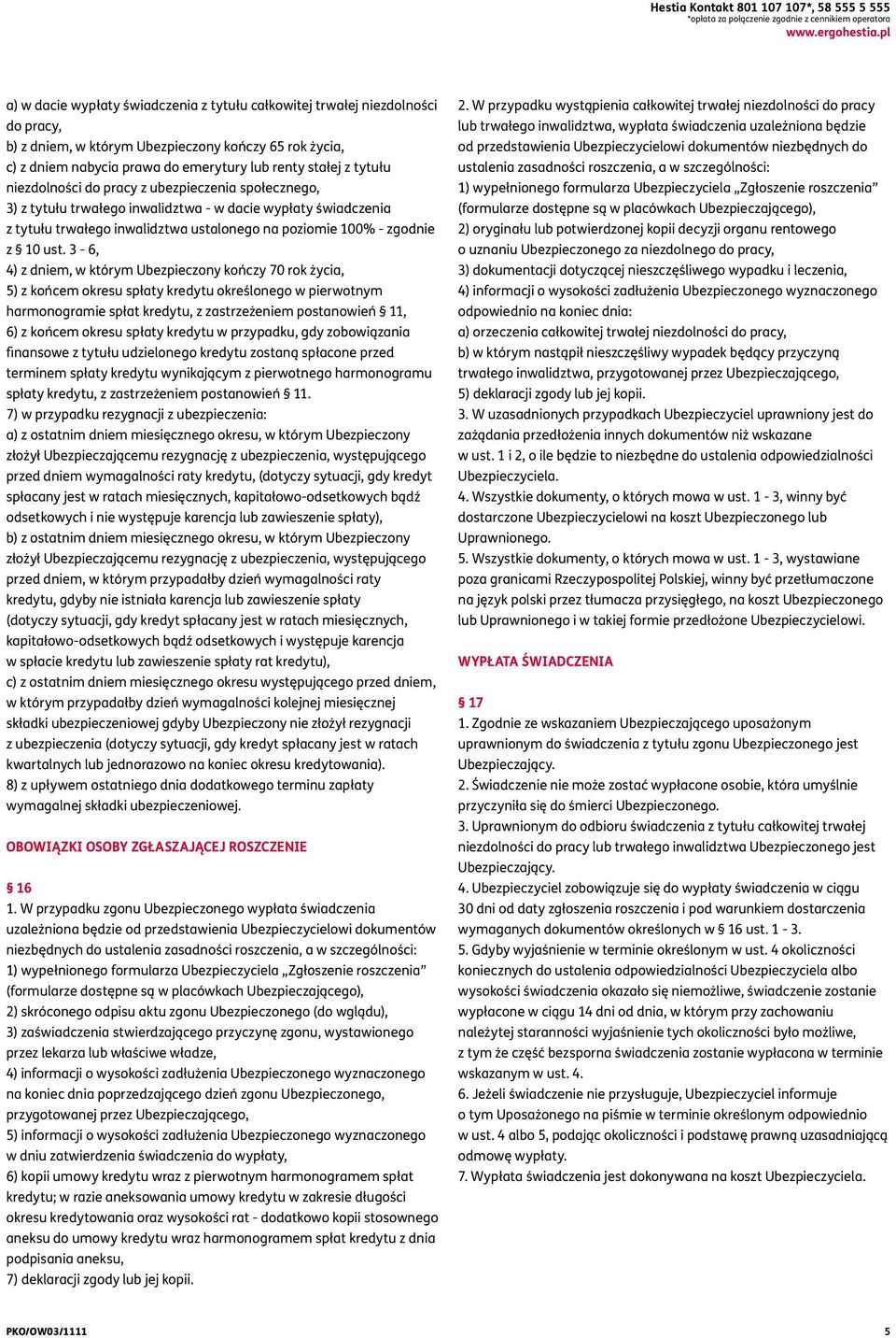 tytułu niezdolności do pracy z ubezpieczenia społecznego, 3) z tytułu trwałego inwalidztwa - w dacie wypłaty świadczenia z tytułu trwałego inwalidztwa ustalonego na poziomie 100% - zgodnie z 10 ust.