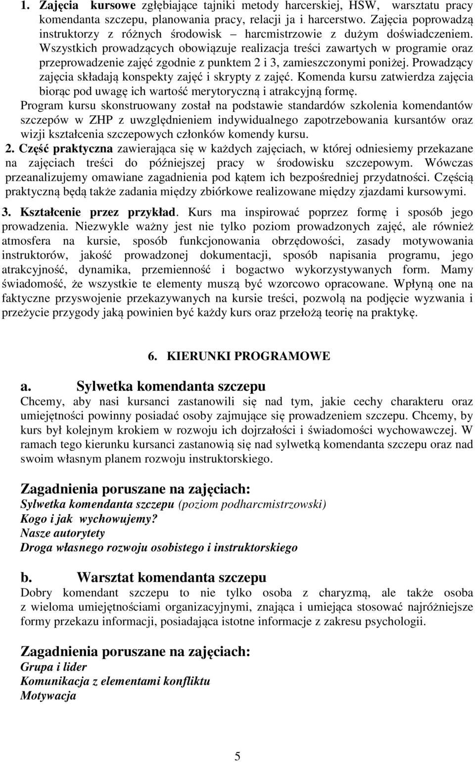 Wszystkich prowadzących obowiązuje realizacja treści zawartych w programie oraz przeprowadzenie zajęć zgodnie z punktem 2 i 3, zamieszczonymi poniżej.