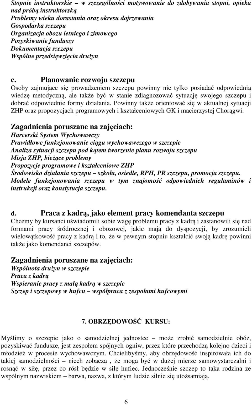 Planowanie rozwoju szczepu Osoby zajmujące się prowadzeniem szczepu powinny nie tylko posiadać odpowiednią wiedzę metodyczną, ale także być w stanie zdiagnozować sytuację swojego szczepu i dobrać