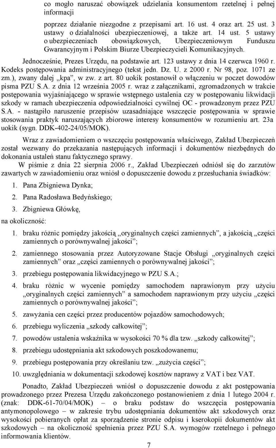 Jednocześnie, Prezes Urzędu, na podstawie art. 123 ustawy z dnia 14 czerwca 1960 r. Kodeks postępowania administracyjnego (tekst jedn. Dz. U. z 2000 r. Nr 98, poz. 1071 ze zm.), zwany dalej kpa, w zw.