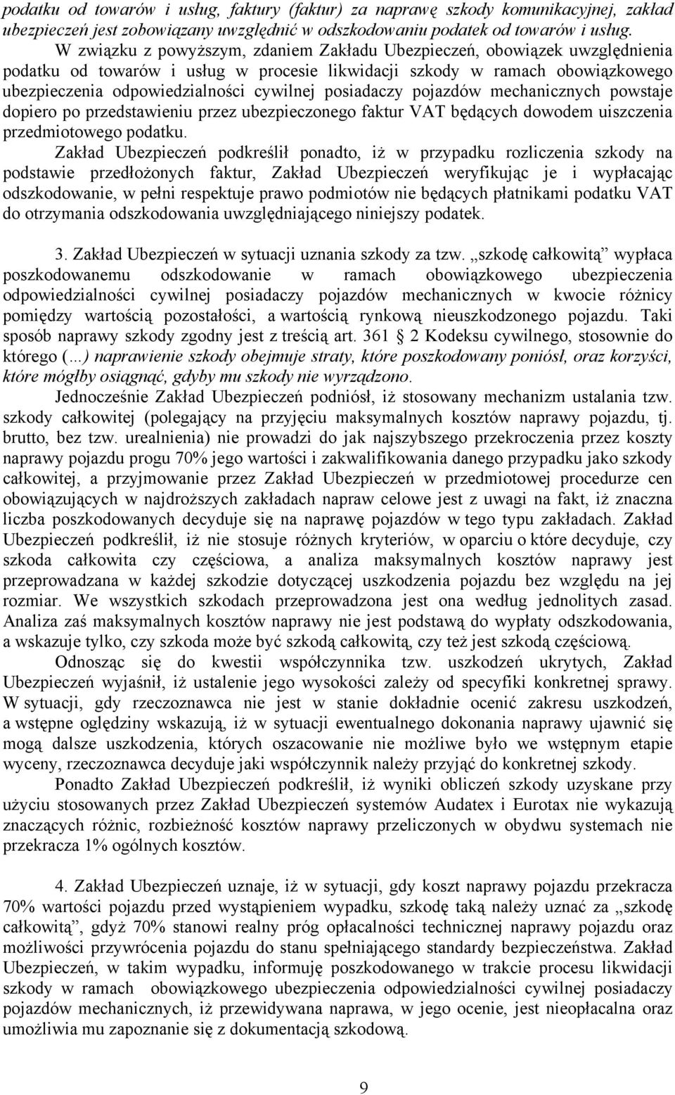 posiadaczy pojazdów mechanicznych powstaje dopiero po przedstawieniu przez ubezpieczonego faktur VAT będących dowodem uiszczenia przedmiotowego podatku.