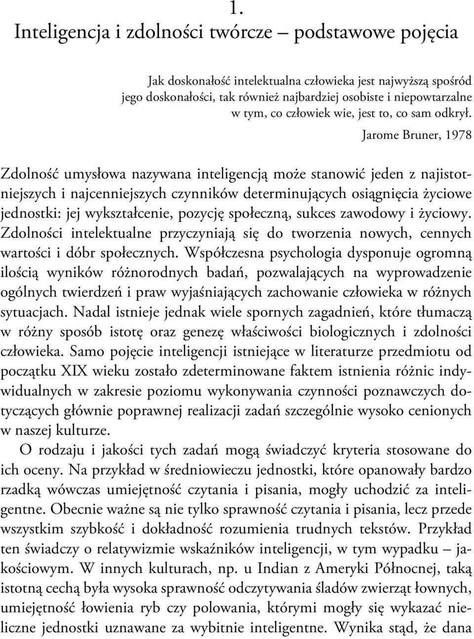 Jarome Bruner, 1978 Zdolność umysłowa nazywana inteligencją może stanowić jeden z najistotniejszych i najcenniejszych czynników determinujących osiągnięcia życiowe jednostki: jej wykształcenie,