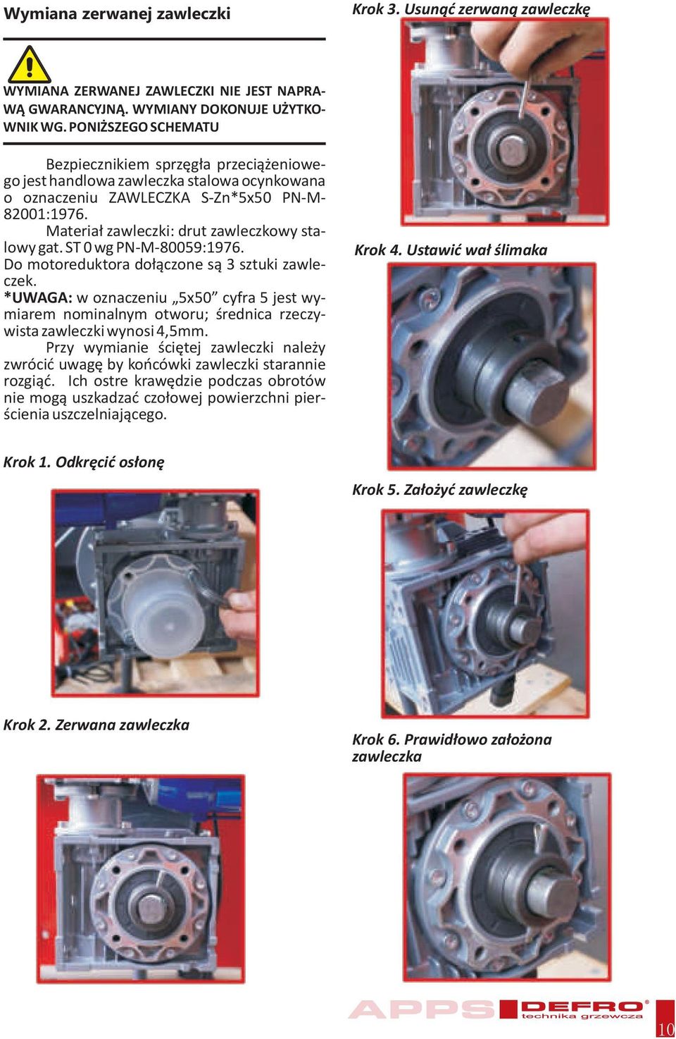 Materia³ zawleczki: drut zawleczkowy stalowy gat. ST 0 wg PN-M-80059:1976. Do motoreduktora do³¹czone s¹ 3 sztuki zawleczek.