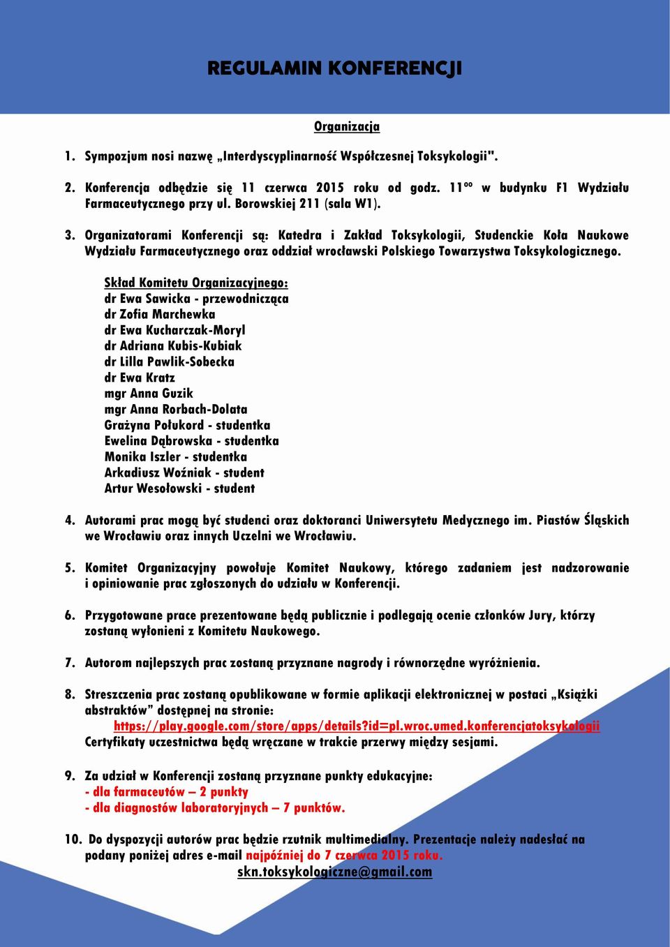 Organizatorami Konferencji są: Katedra i Zakład Toksykologii, Studenckie Koła Naukowe Wydziału Farmaceutycznego oraz oddział wrocławski Polskiego Towarzystwa Toksykologicznego.