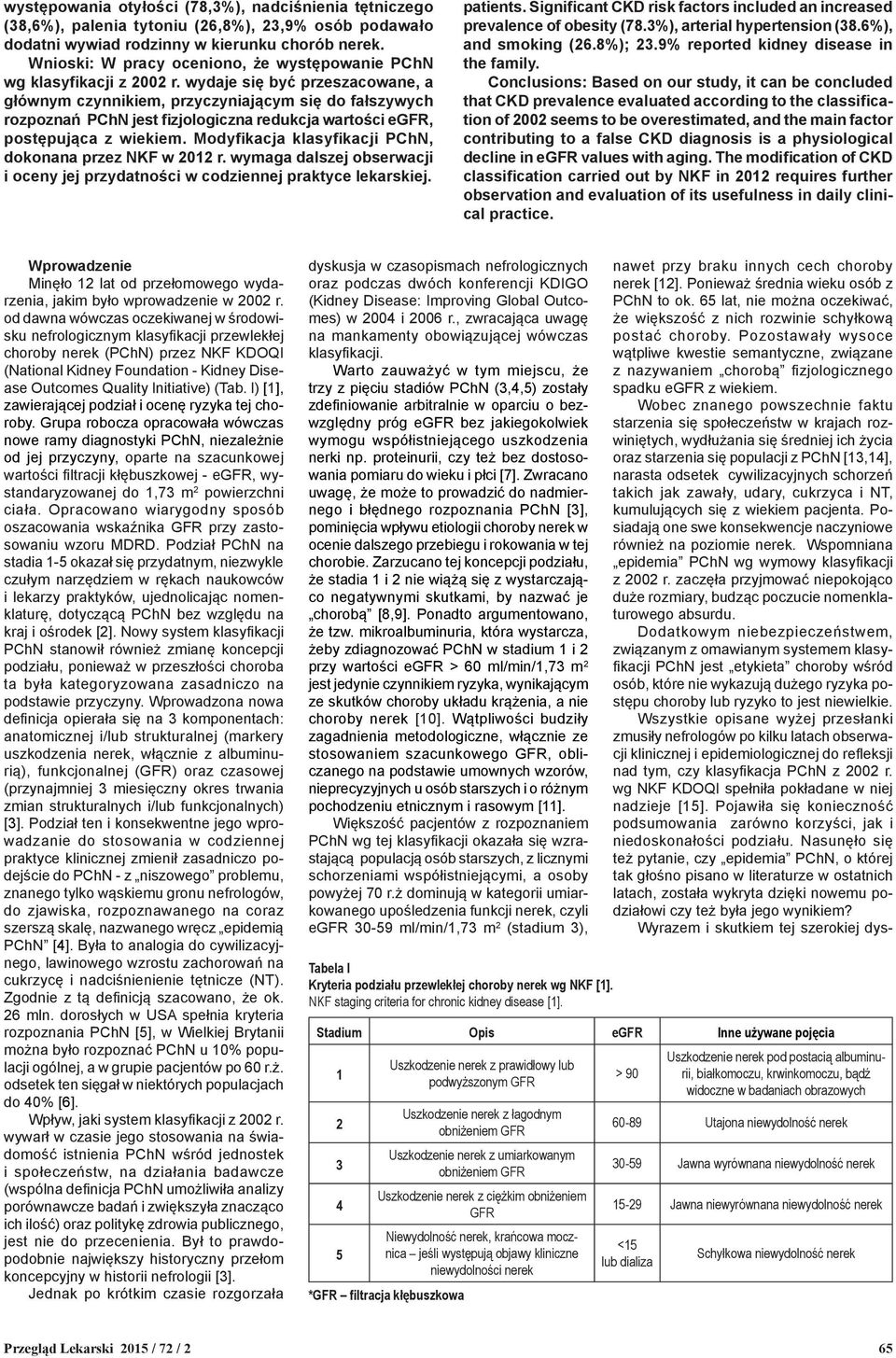 wydaje się być przeszacowane, a głównym czynnikiem, przyczyniającym się do fałszywych rozpoznań PChN jest fizjologiczna redukcja wartości egfr, postępująca z wiekiem.