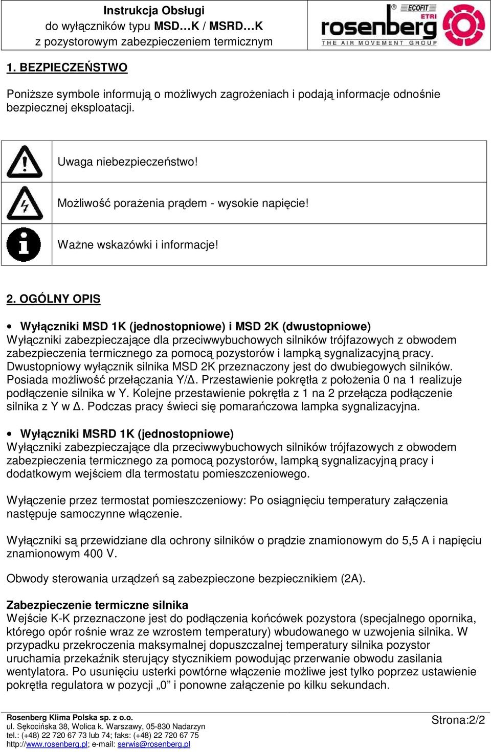 OGÓLNY OPIS Wyłączniki MSD 1K (jednostopniowe) i MSD 2K (dwustopniowe) Wyłączniki zabezpieczające dla przeciwwybuchowych silników trójfazowych z obwodem zabezpieczenia termicznego za pomocą