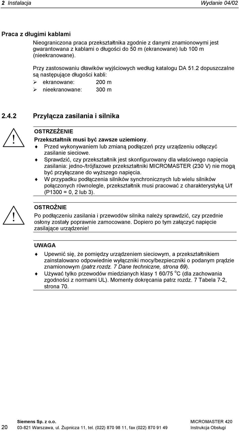 2 Przyłącza zasilania i silnika OSTRZEŻENIE Przekształtnik musi być zawsze uziemiony. Przed wykonywaniem lub zmianą podłączeń przy urządzeniu odłączyć zasilanie sieciowe.