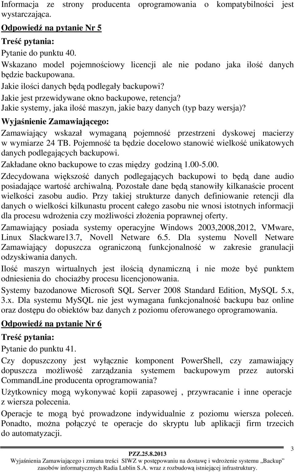 Jakie systemy, jaka ilość maszyn, jakie bazy danych (typ bazy wersja)? Zamawiający wskazał wymaganą pojemność przestrzeni dyskowej macierzy w wymiarze 24 TB.