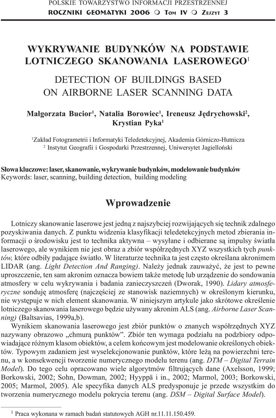 Fotogrametrii i Informatyki Teledetekcyjnej, Akademia Górniczo-Hutnicza 2 Instytut Geografii i Gospodarki Przestrzennej, Uniwersytet Jagielloñski S³owa kluczowe: laser, skanowanie, wykrywanie