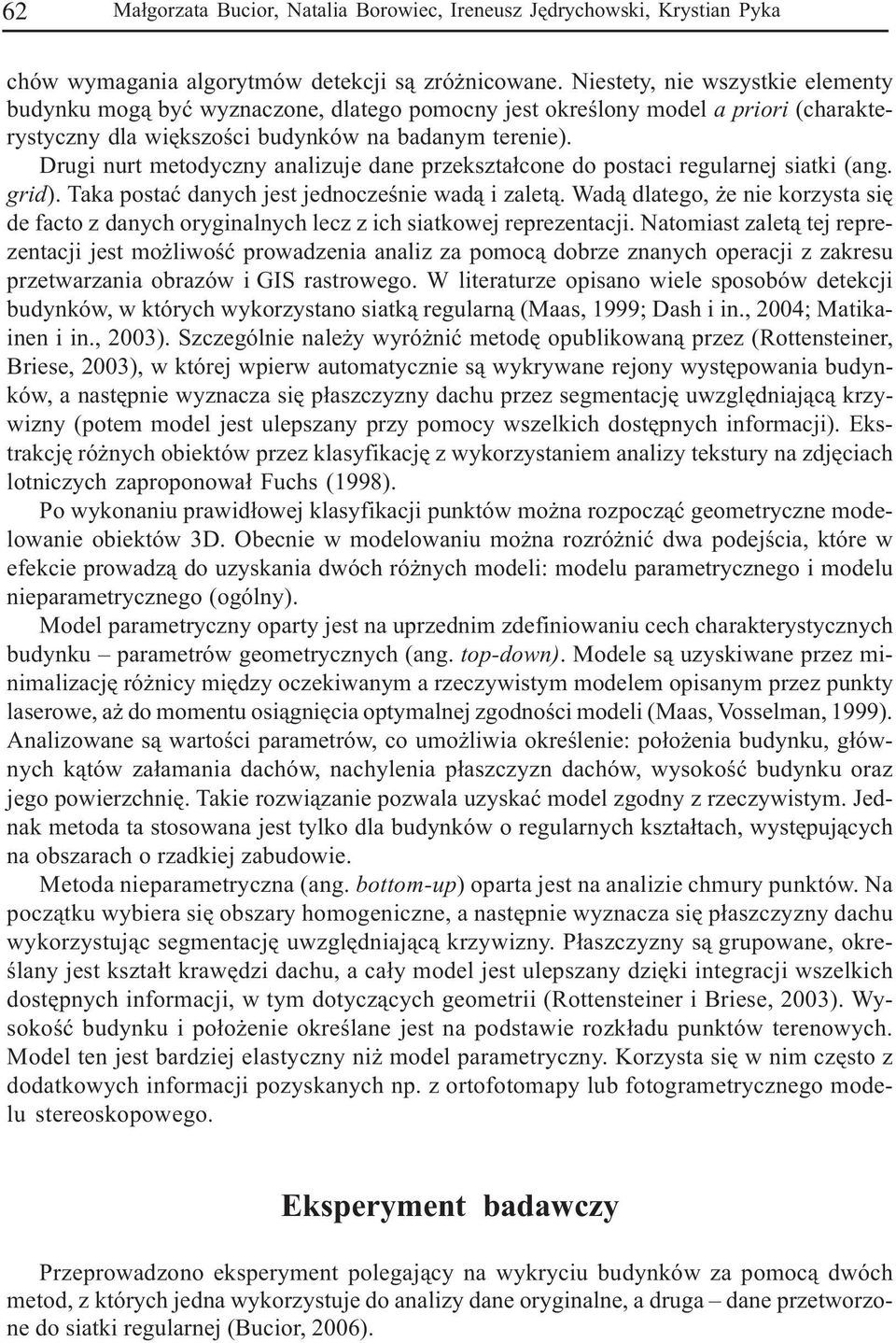 Drugi nurt metodyczny analizuje dane przekszta³cone do postaci regularnej siatki (ang. grid). Taka postaæ danych jest jednoczeœnie wad¹ i zalet¹.