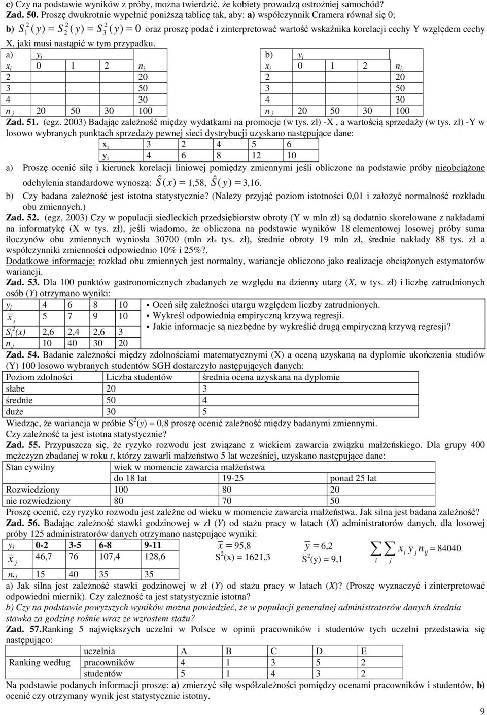 względem cechy 3 = X, aki musi nastąpić w tym przypadku. a) y b) y x i 0 n i. x i 0 n i. 0 0 3 50 3 50 4 30 4 30 n. 0 50 30 00 n. 0 50 30 00 Zad. 5. (egz.