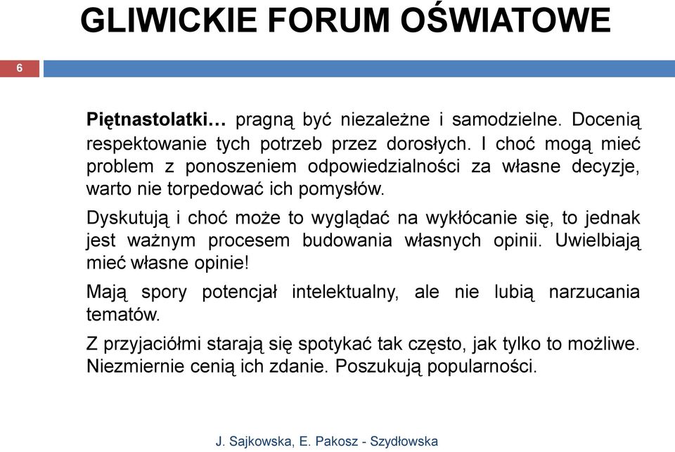 Dyskutują i choć może to wyglądać na wykłócanie się, to jednak jest ważnym procesem budowania własnych opinii.