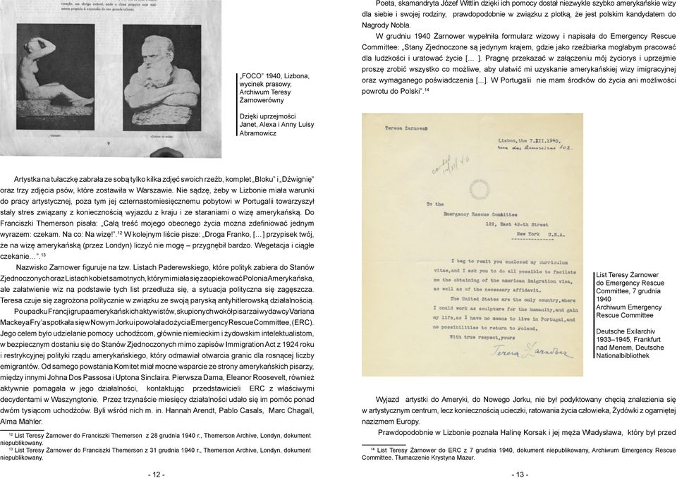 W grudniu 1940 Żarnower wypełniła formularz wizowy i napisała do Emergency Rescue Committee: Stany Zjednoczone są jedynym krajem, gdzie jako rzeźbiarka mogłabym pracować dla ludzkości i uratować