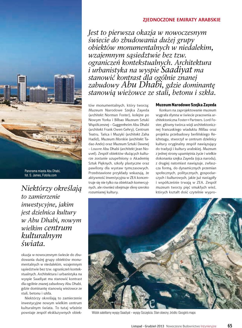 com Niektórzy określają to zamierzenie inwestycyjne, jakim jest dzielnica kultury w Abu Dhabi, nowym wielkim centrum kulturalnym świata.