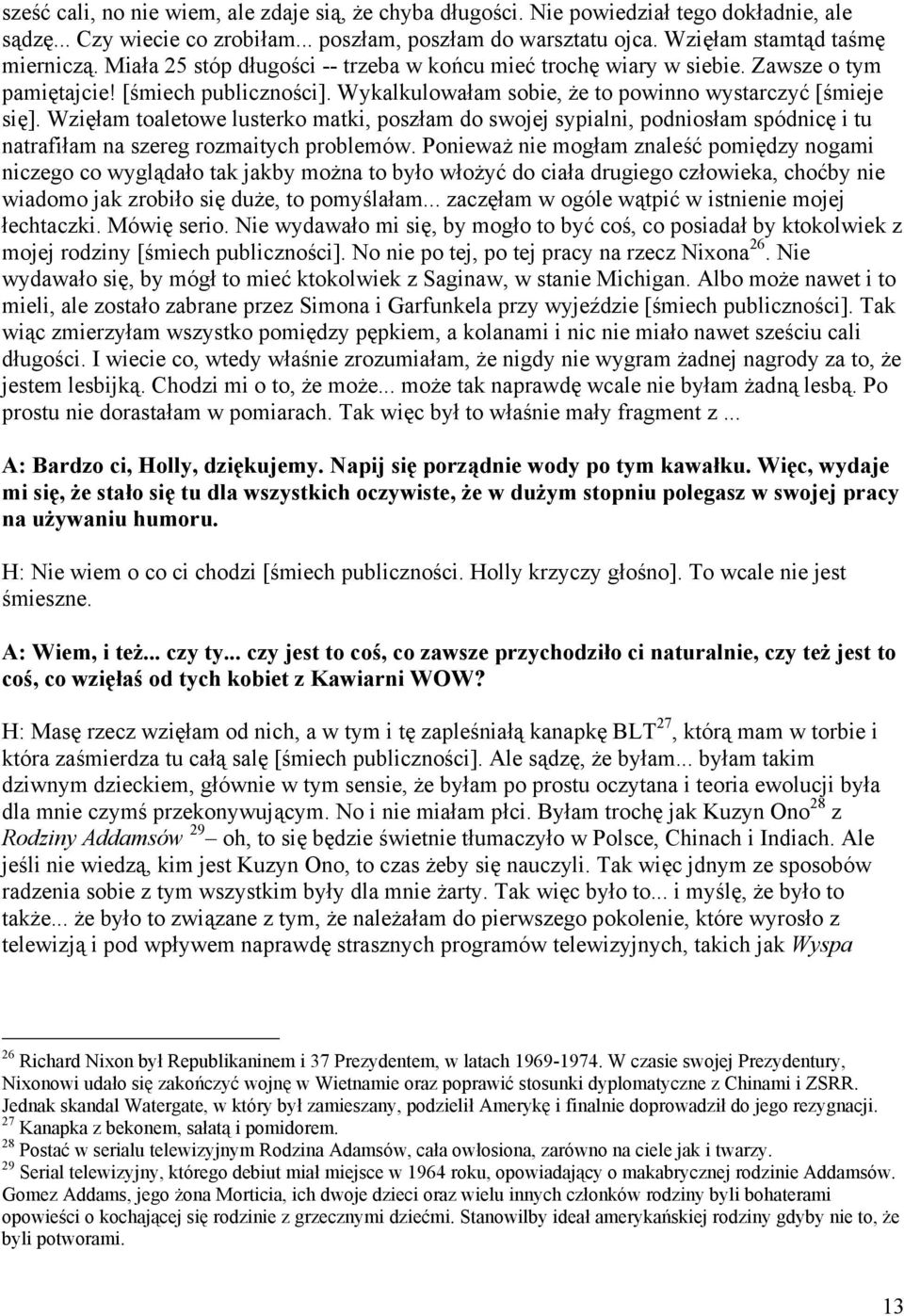 Wzięłam toaletowe lusterko matki, poszłam do swojej sypialni, podniosłam spódnicę i tu natrafiłam na szereg rozmaitych problemów.