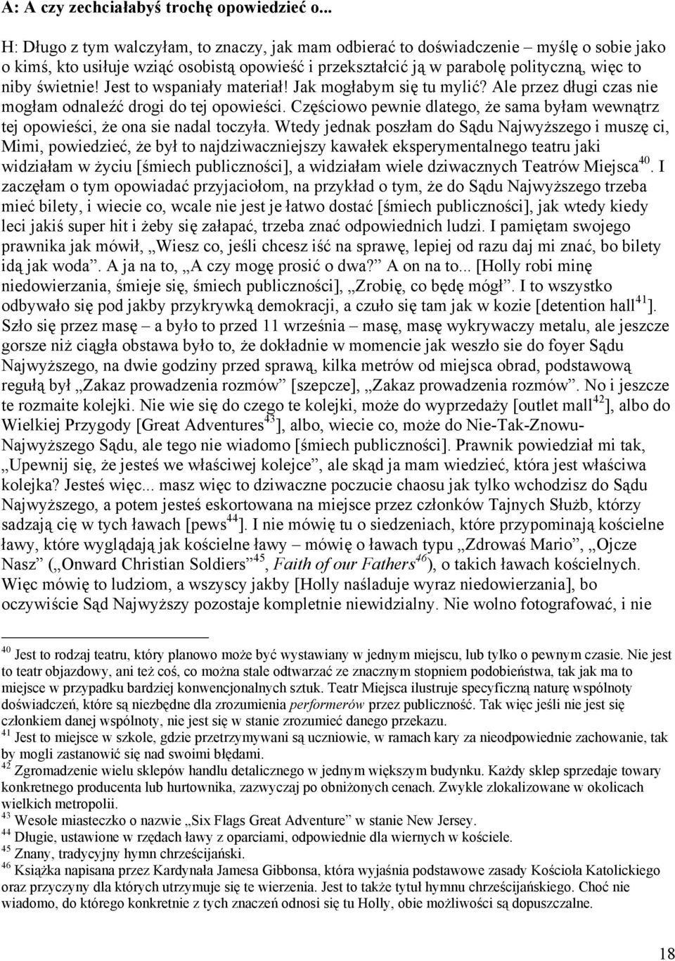 Jest to wspaniały materiał! Jak mogłabym się tu mylić? Ale przez długi czas nie mogłam odnaleźć drogi do tej opowieści.