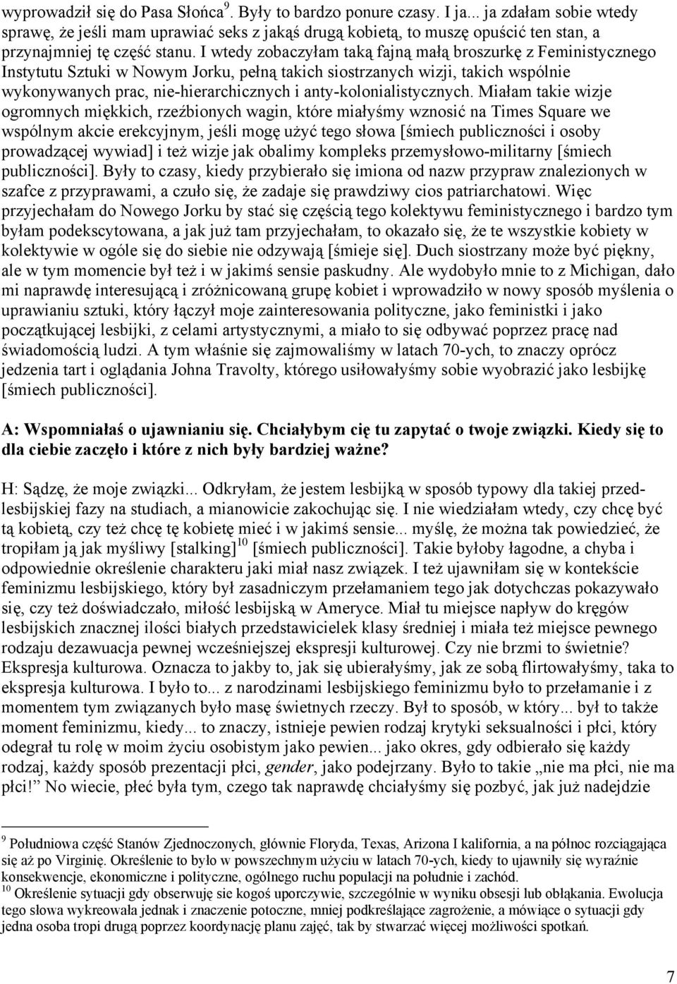 I wtedy zobaczyłam taką fajną małą broszurkę z Feministycznego Instytutu Sztuki w Nowym Jorku, pełną takich siostrzanych wizji, takich wspólnie wykonywanych prac, nie-hierarchicznych i