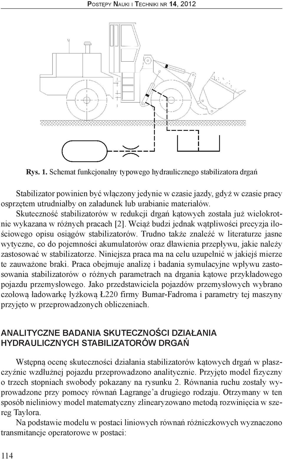 materiałów. Skuteczność stabilizatorów w redukcji drgań kątowych została już wielokrotnie wykazana w różnych pracach [2].