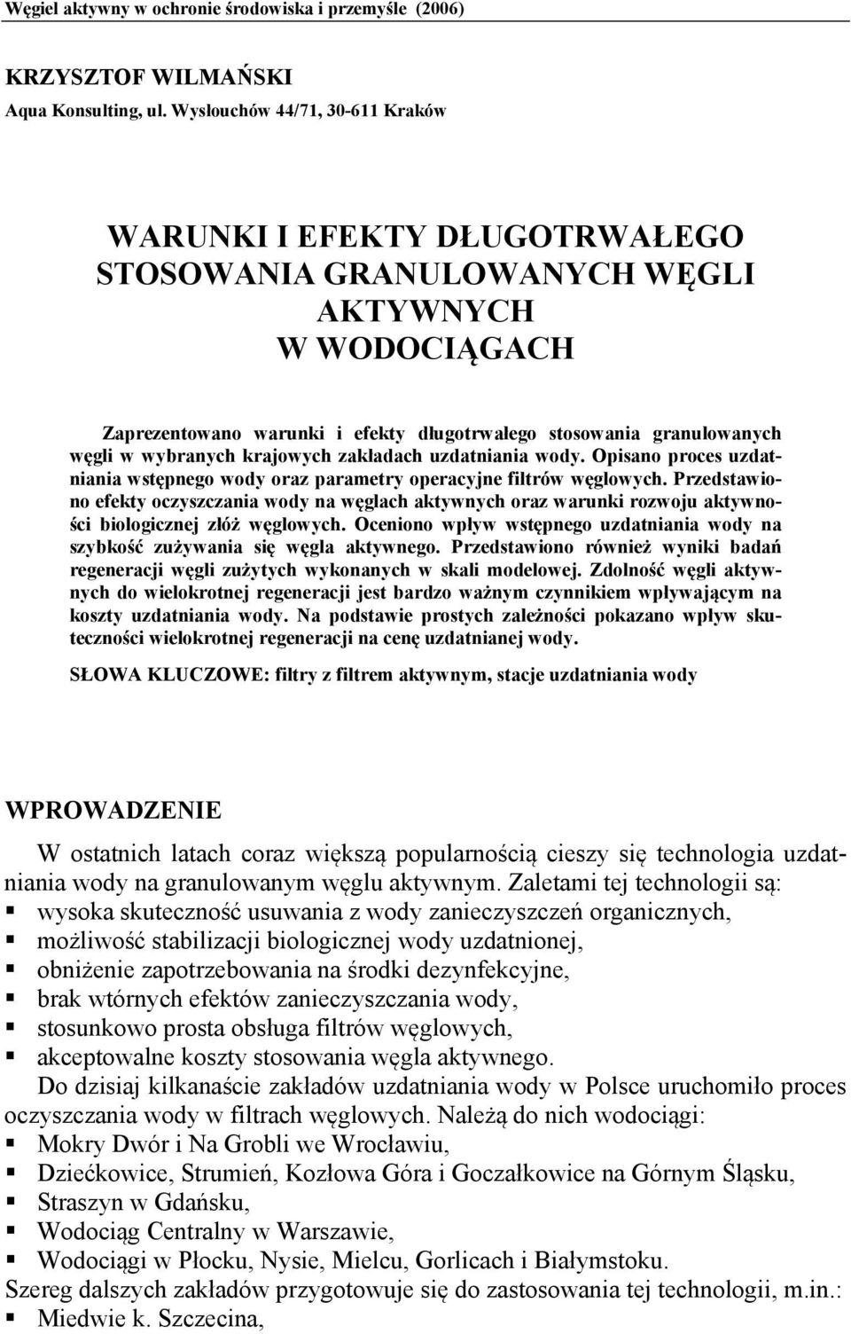 wybranych krajowych zakładach uzdatniania wody. Opisano proces uzdatniania wstępnego wody oraz parametry operacyjne filtrów węglowych.