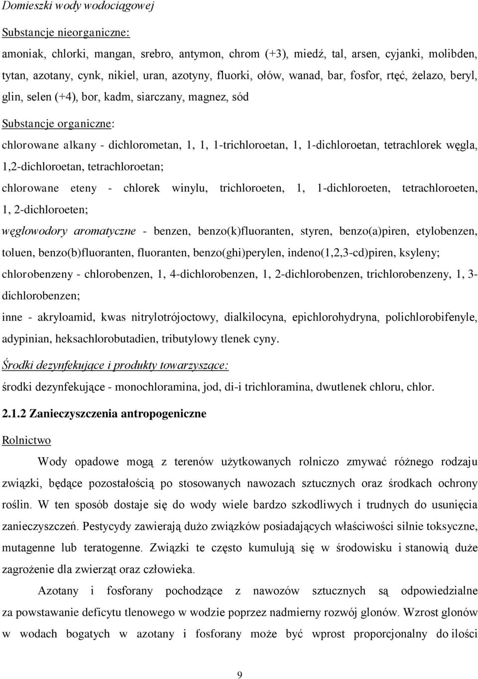 1-dichloroetan, tetrachlorek węgla, 1,2-dichloroetan, tetrachloroetan; chlorowane eteny - chlorek winylu, trichloroeten, 1, 1-dichloroeten, tetrachloroeten, 1, 2-dichloroeten; węglowodory aromatyczne