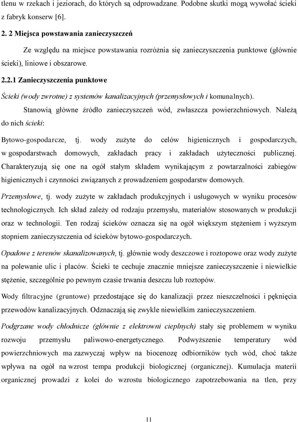 Stanowią główne źródło zanieczyszczeń wód, zwłaszcza powierzchniowych. Należą do nich ścieki: Bytowo-gospodarcze, tj.