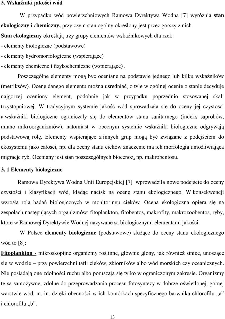 (wspierające). Poszczególne elementy mogą być oceniane na podstawie jednego lub kilku wskaźników (metriksów).