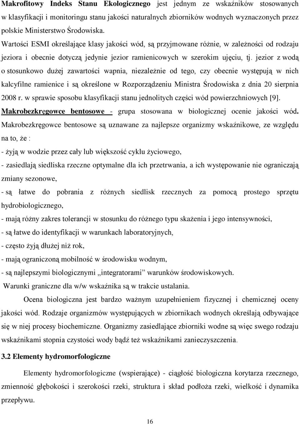 jezior z wodą o stosunkowo dużej zawartości wapnia, niezależnie od tego, czy obecnie występują w nich kalcyfilne ramienice i są określone w Rozporządzeniu Ministra Środowiska z dnia 20 sierpnia 2008