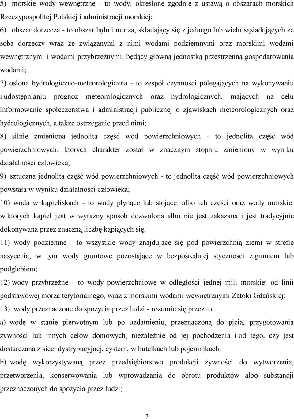 gospodarowania wodami; 7) osłona hydrologiczno-meteorologiczna - to zespół czynności polegających na wykonywaniu i udostępnianiu prognoz meteorologicznych oraz hydrologicznych, mających na celu