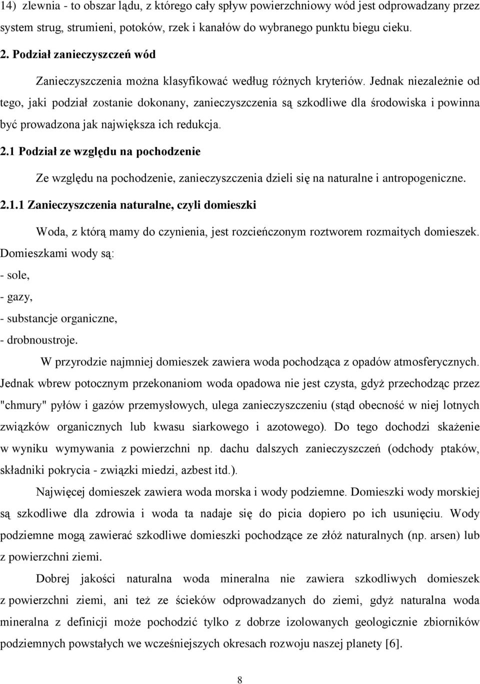 Jednak niezależnie od tego, jaki podział zostanie dokonany, zanieczyszczenia są szkodliwe dla środowiska i powinna być prowadzona jak największa ich redukcja. 2.