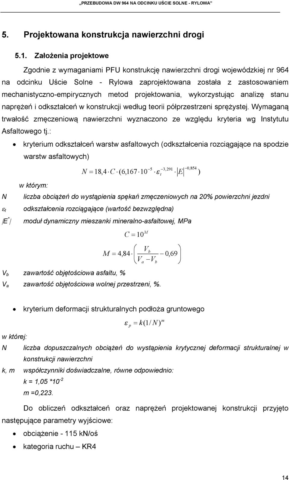 metod projektowania, wykorzystując analizę stanu naprężeń i odkształceń w konstrukcji według teorii półprzestrzeni sprężystej.