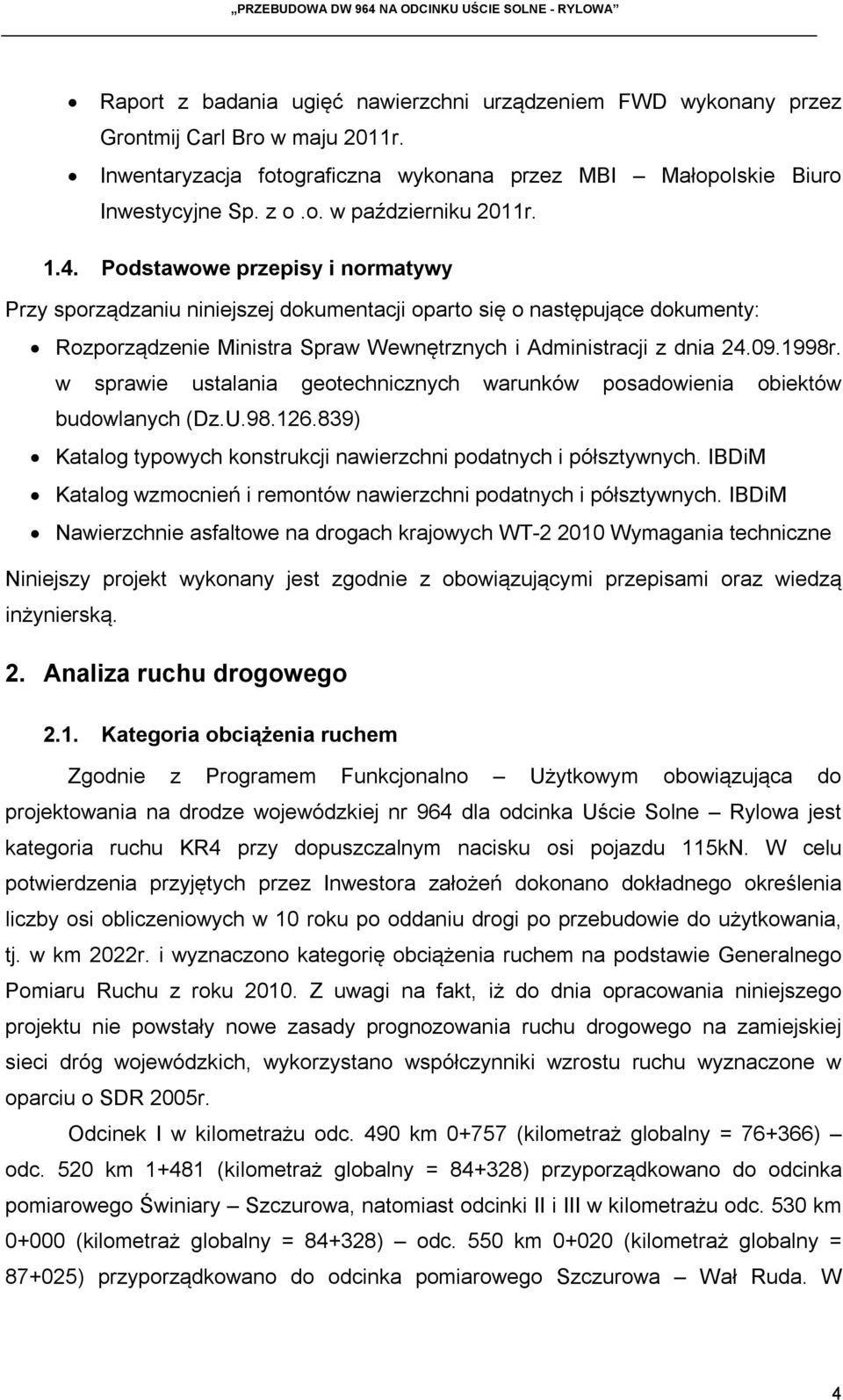 w sprawie ustalania geotechnicznych warunków posadowienia obiektów budowlanych (Dz.U.98.126.839) Katalog typowych konstrukcji nawierzchni podatnych i półsztywnych.