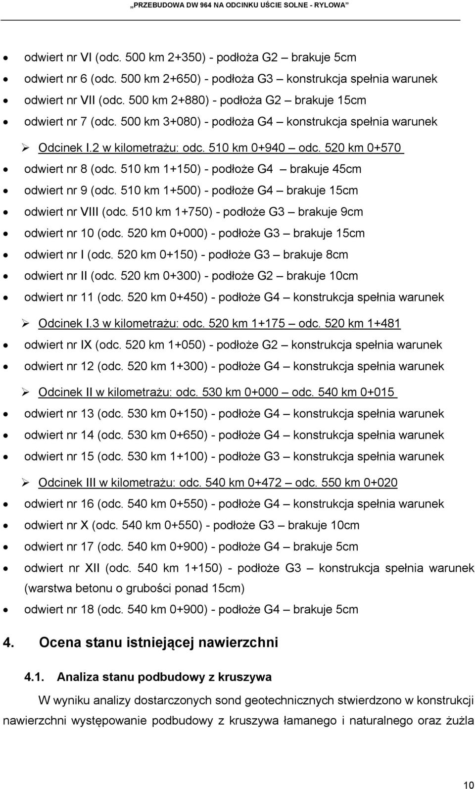 510 km 1+150) - podłoże G4 brakuje 45cm odwiert nr 9 (odc. 510 km 1+500) - podłoże G4 brakuje 15cm odwiert nr VIII (odc. 510 km 1+750) - podłoże G3 brakuje 9cm odwiert nr 10 (odc.