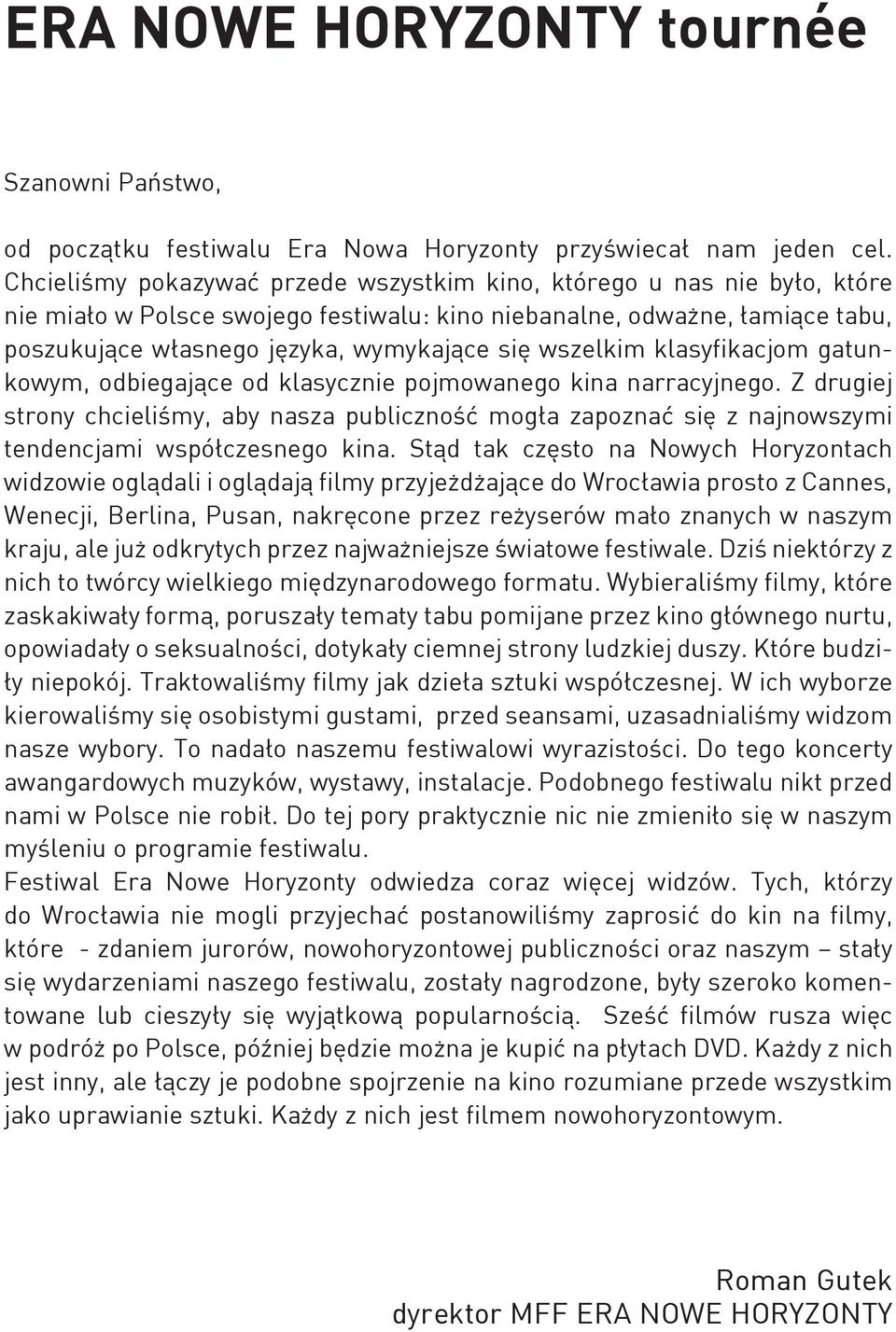 wszelkim klasyfikacjom gatunkowym, odbiegające od klasycznie pojmowanego kina narracyjnego.