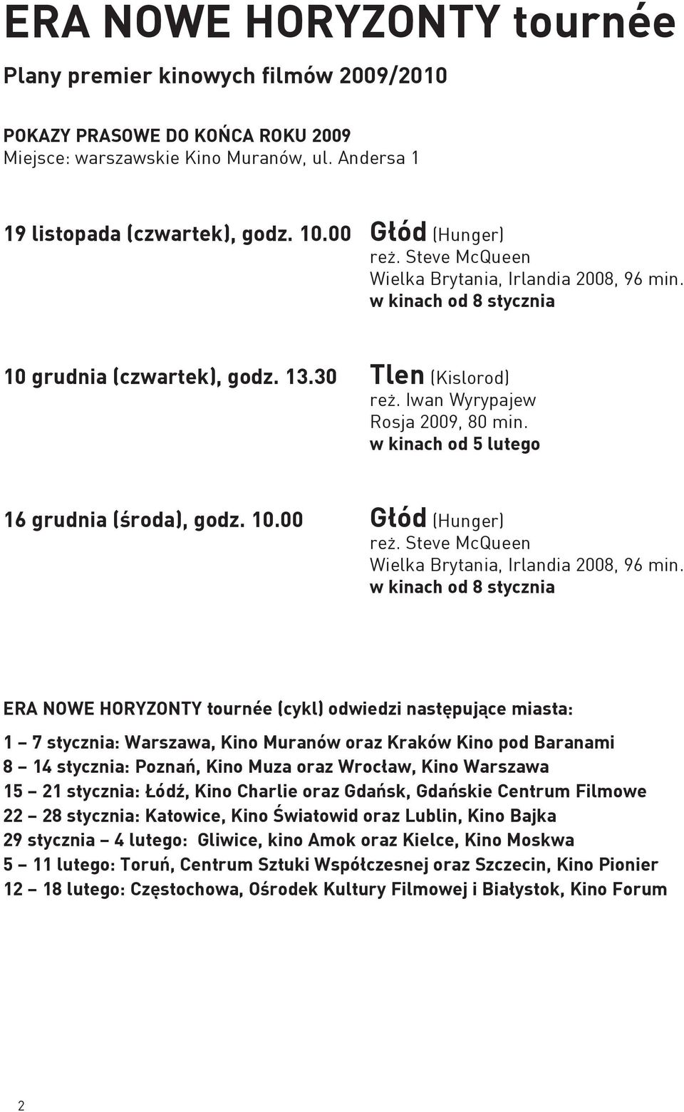 w kinach od 5 lutego 16 grudnia (środa), godz. 10.00 Głód (Hunger) reż. Steve McQueen Wielka Brytania, Irlandia 2008, 96 min.