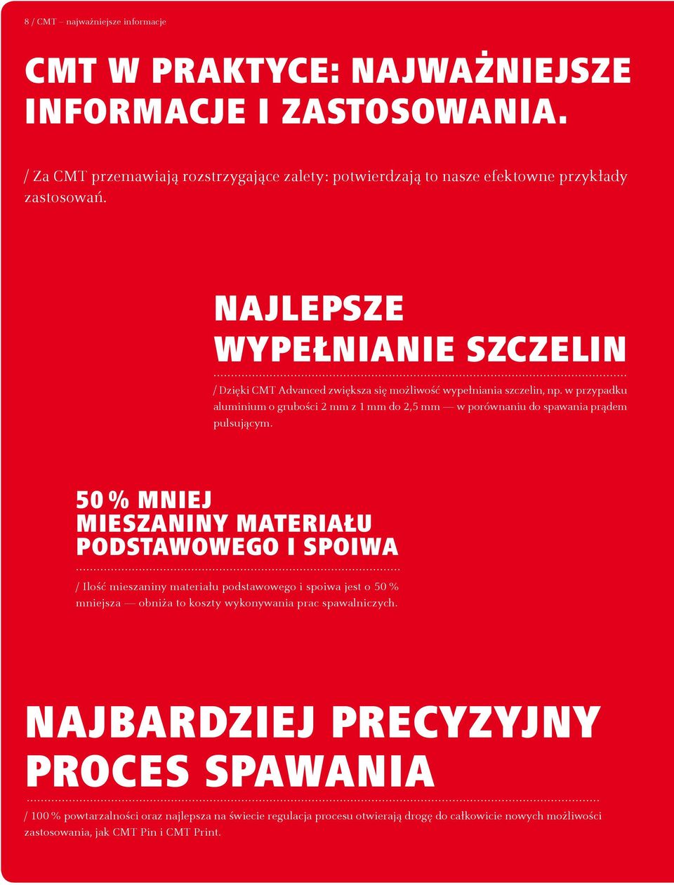 w przypadku aluminium o grubości 2 mm z 1 mm do 2,5 mm w porównaniu do spawania prądem pulsującym.