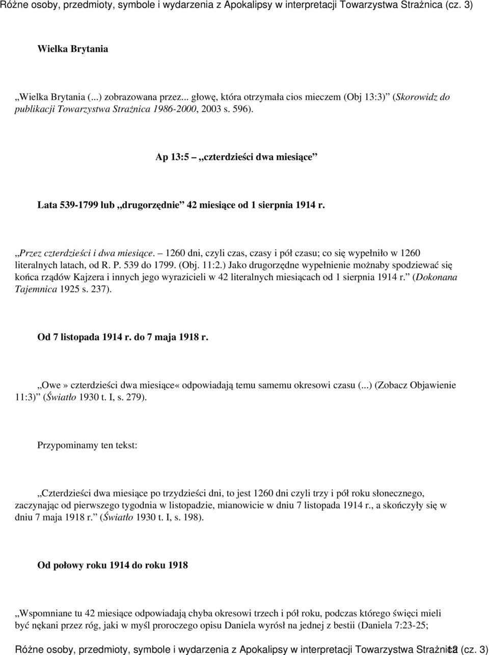 1260 dni, czyli czas, czasy i pół czasu; co się wypełniło w 1260 literalnych latach, od R. P. 539 do 1799. (Obj. 11:2.