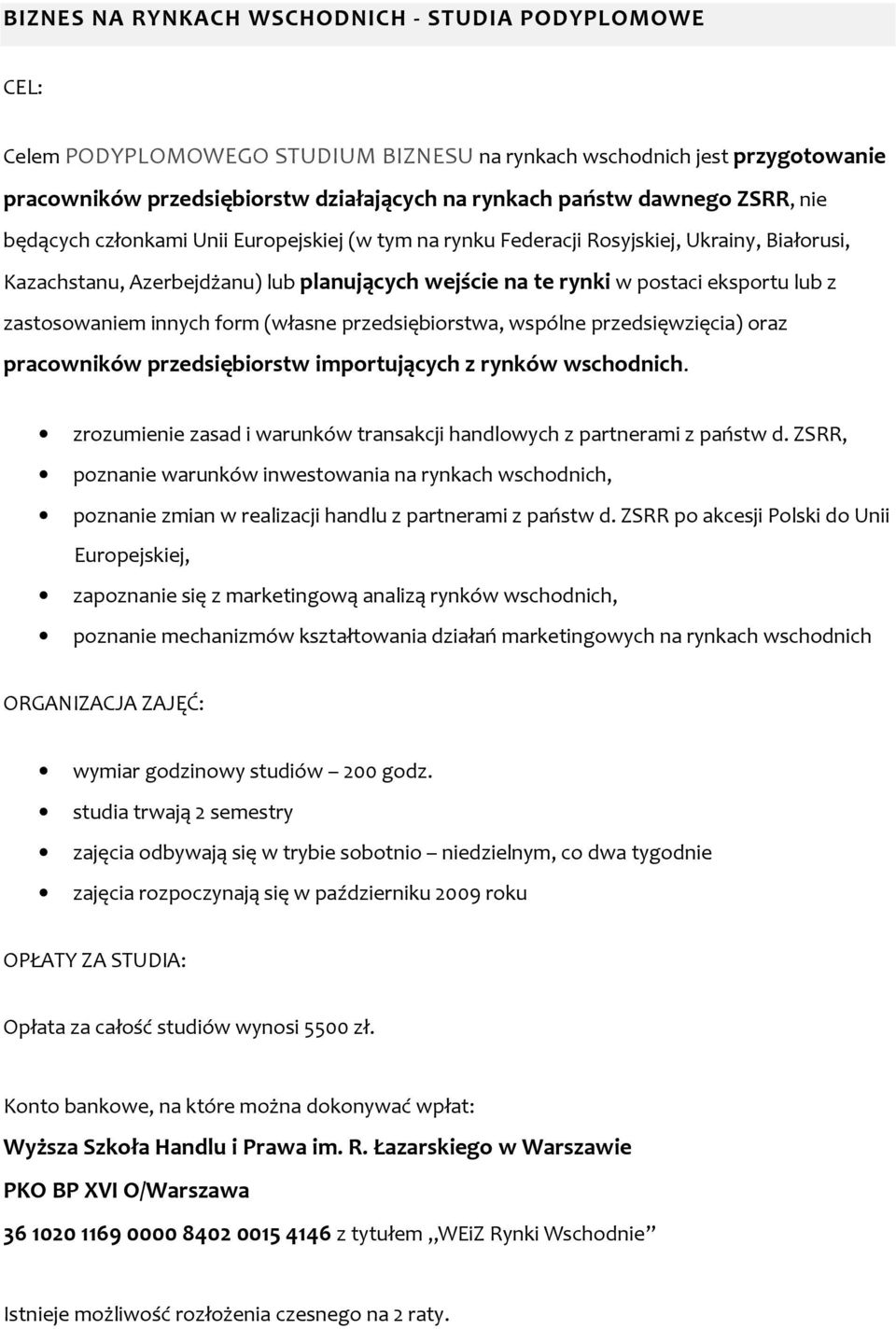 zastosowaniem innych form (własne przedsiębiorstwa, wspólne przedsięwzięcia) oraz pracowników przedsiębiorstw importujących z rynków wschodnich.