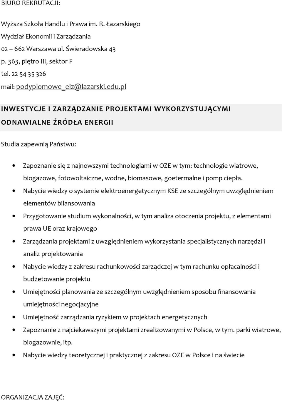 pl INWESTYCJE I ZARZĄDZANIE PROJEKTAMI WYKORZYSTUJĄCYMI ODNAWIALNE ŹRÓDŁA ENERGII Studia zapewnią Państwu: Zapoznanie się z najnowszymi technologiami w OZE w tym: technologie wiatrowe, biogazowe,