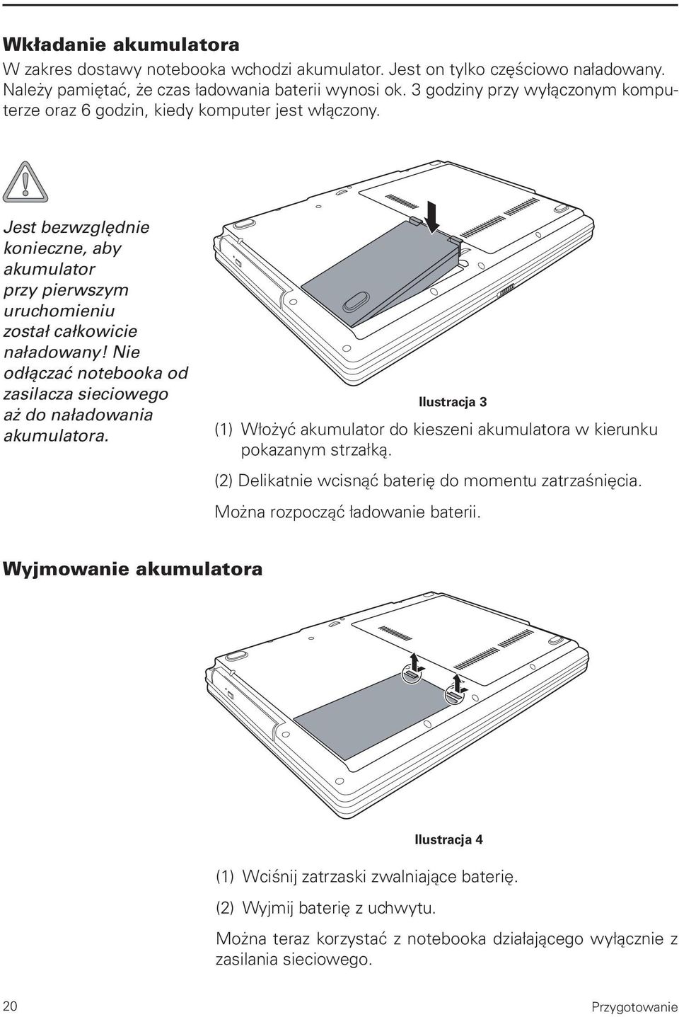 Nie odłączać notebooka od zasilacza sieciowego aż do naładowania akumulatora. Ilustracja 3 (1) Włożyć akumulator do kieszeni akumulatora w kierunku pokazanym strzałką.