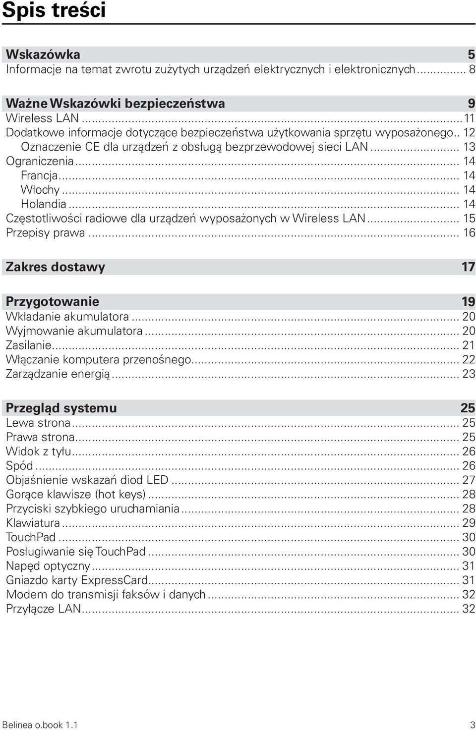 .. 14 Holandia... 14 Częstotliwości radiowe dla urządzeń wyposażonych w Wireless LAN... 15 Przepisy prawa... 16 Zakres dostawy 17 Przygotowanie 19 Wkładanie akumulatora... 20 Wyjmowanie akumulatora.