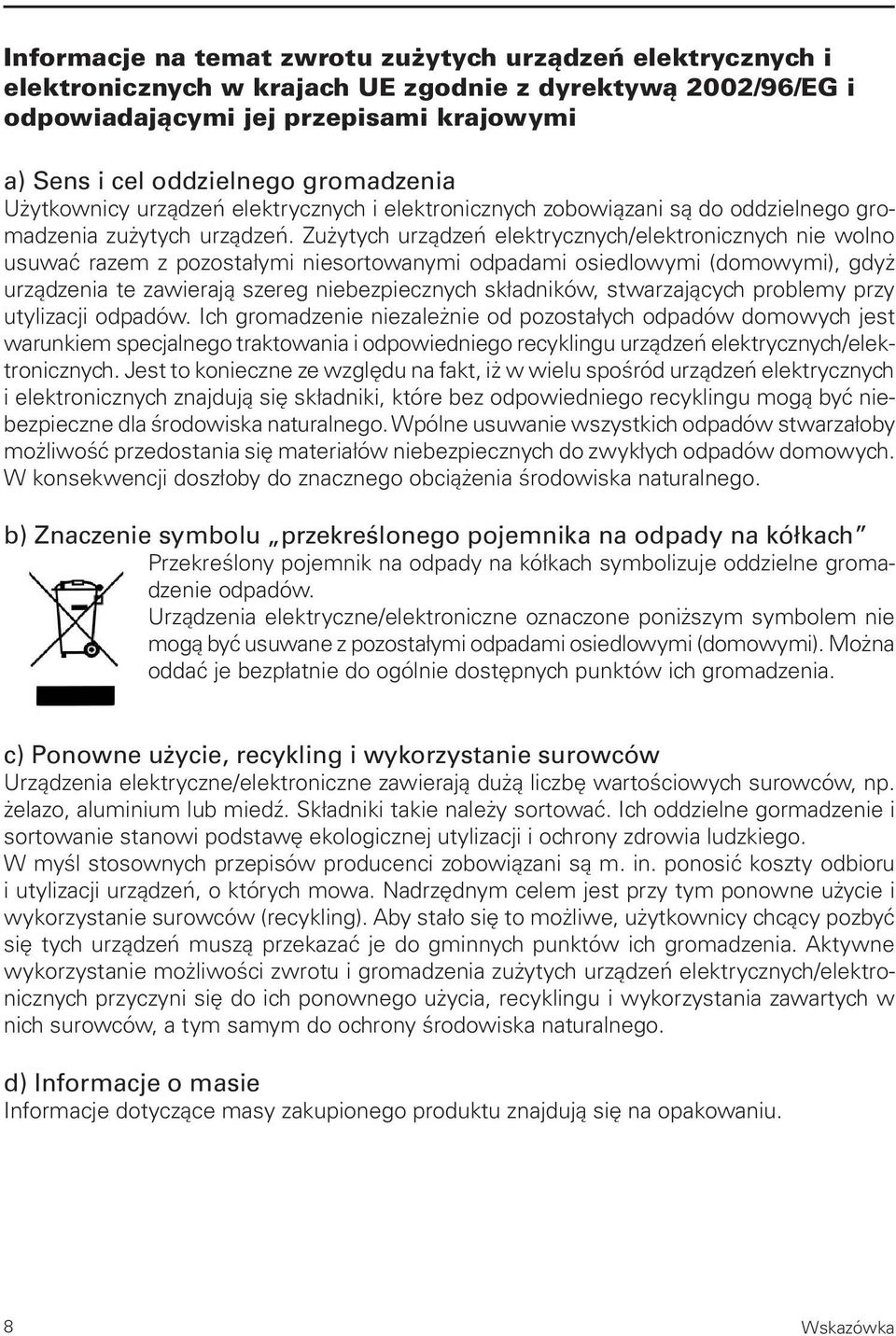 Zużytych urządzeń elektrycznych/elektronicznych nie wolno usuwać razem z pozostałymi niesortowanymi odpadami osiedlowymi (domowymi), gdyż urządzenia te zawierają szereg niebezpiecznych składników,