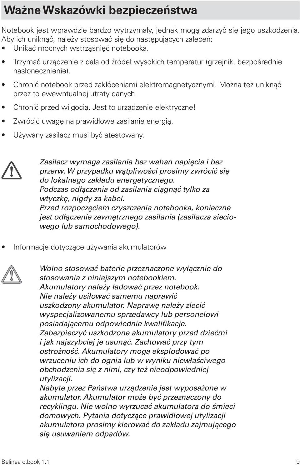 Chronić notebook przed zakłóceniami elektromagnetycznymi. Można też uniknąć przez to ewewntualnej utraty danych. Chronić przed wilgocią. Jest to urządzenie elektryczne!