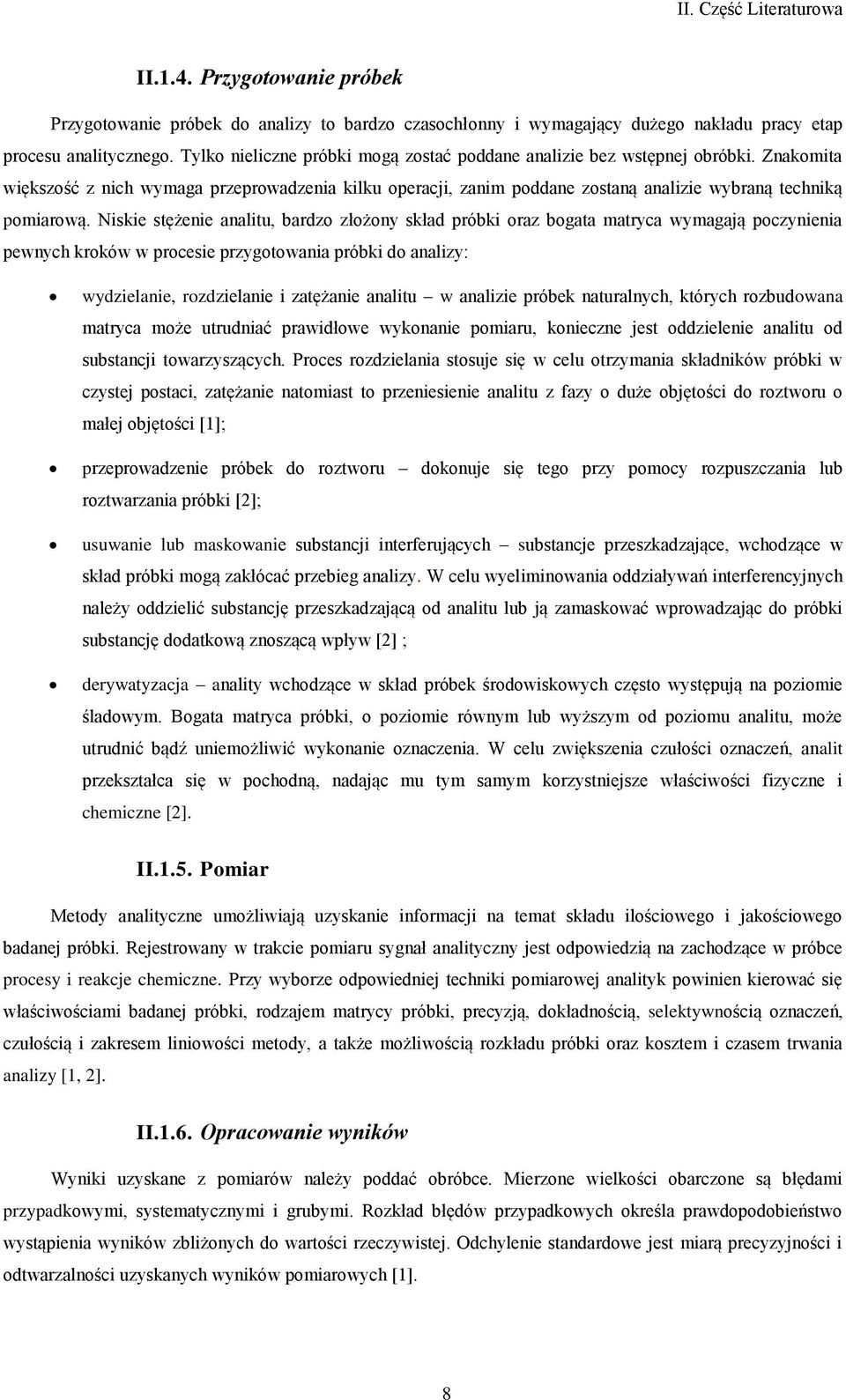 Niskie stężenie analitu, bardzo złożony skład próbki oraz bogata matryca wymagają poczynienia pewnych kroków w procesie przygotowania próbki do analizy: wydzielanie, rozdzielanie i zatężanie analitu