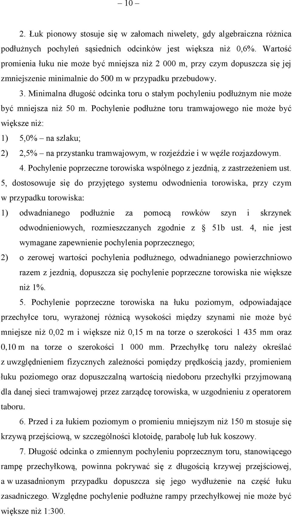 Minimalna długość odcinka toru o stałym pochyleniu podłużnym nie może być mniejsza niż 50 m.