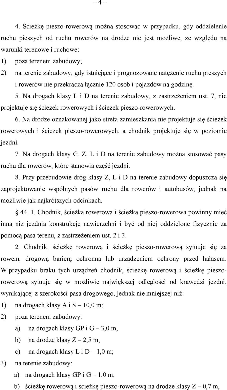 Na drogach klasy L i D na terenie zabudowy, z zastrzeżeniem ust. 7, nie projektuje się ścieżek rowerowych i ścieżek pieszo-rowerowych. 6.