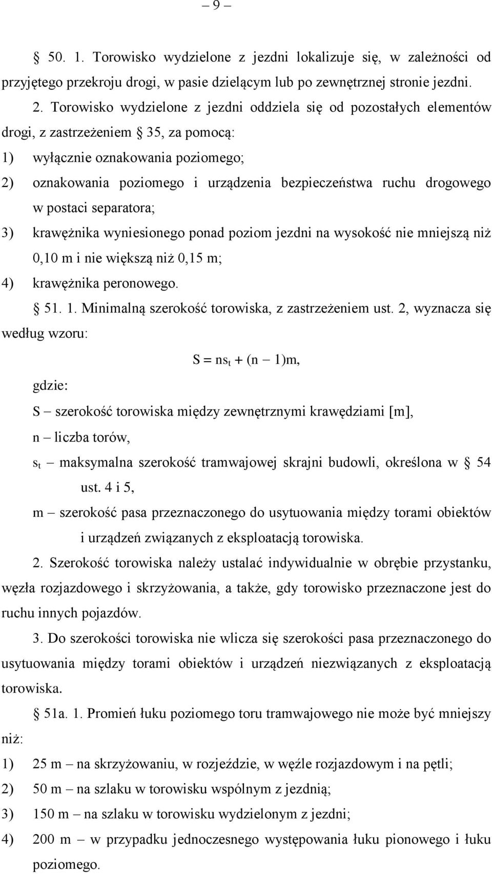 ruchu drogowego w postaci separatora; 3) krawężnika wyniesionego ponad poziom jezdni na wysokość nie mniejszą niż 0,10 m i nie większą niż 0,15 m; 4) krawężnika peronowego. 51. 1.