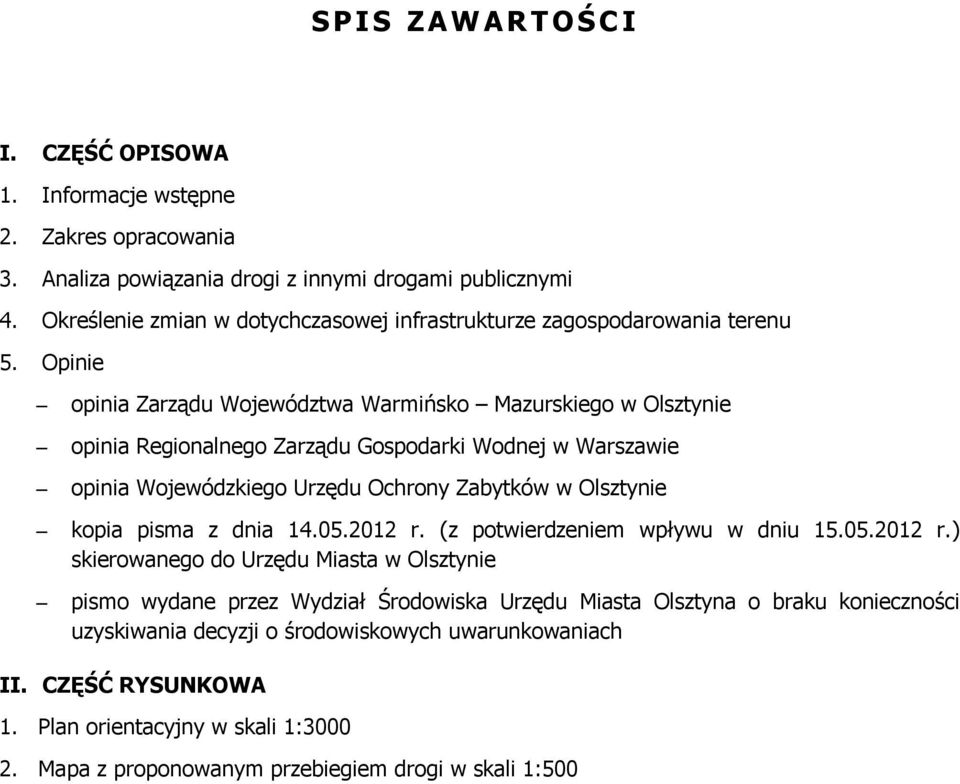 Opinie opinia Zarządu Województwa Warmińsko Mazurskiego w Olsztynie opinia Regionalnego Zarządu Gospodarki Wodnej w Warszawie opinia Wojewódzkiego Urzędu Ochrony Zabytków w Olsztynie kopia